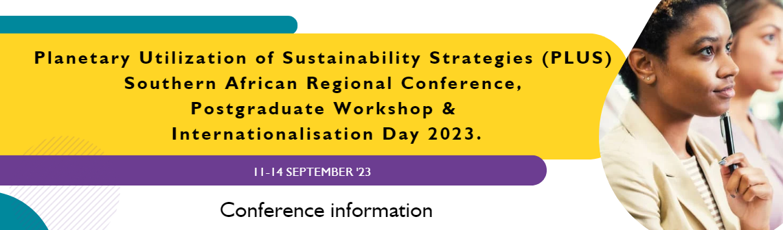 Planetary Utilization of Sustainability Strategies (PLUS) Southern African Regional Conference, Postgraduate Workshop and Internationalisation Day 2023.